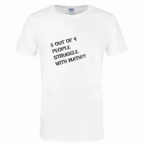 '5 Out of 4 People Struggle With Math' T-Shirt